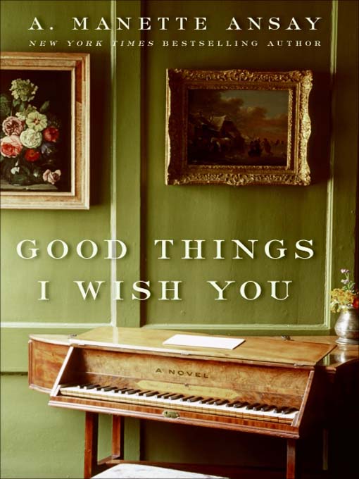 Title details for Good Things I Wish You by A. Manette Ansay - Wait list